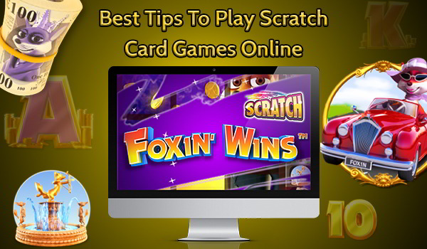 Tips to Remember While Playing Scratch Card Games Online