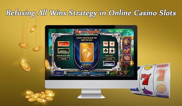 What is Refusing All Wins Strategy in Online Casino Slots?