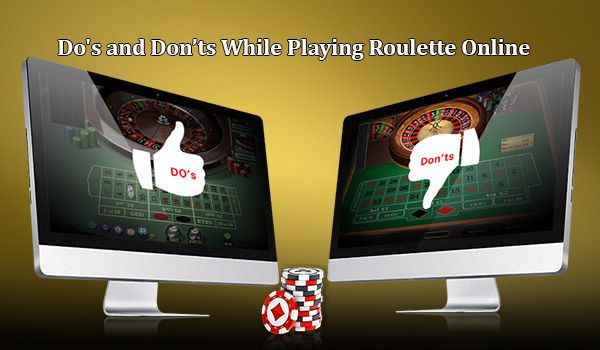 The Do's and Don’ts While Playing Roulette Online