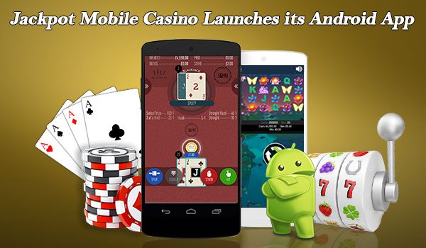 Jackpot Mobile Casino Launches its Android App
