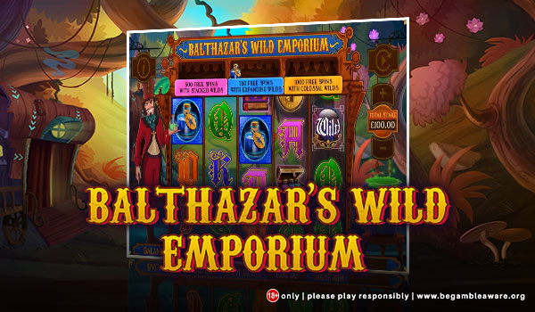 Enjoy Big Wins from Core Gaming's Balthazar's Wild Emporium Slots