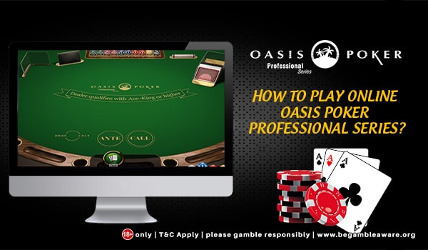 Learn How To Play Online Oasis Poker Professional Series
