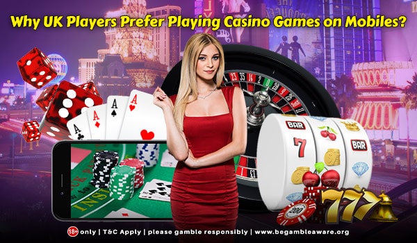 Why UK Players Prefer Playing Casino Games on Mobiles?