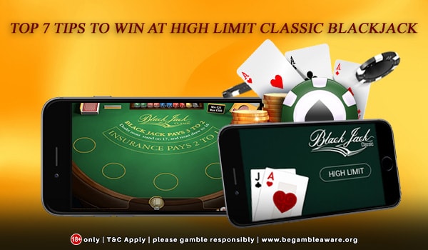 Top 7 Tips to Win At High Limit Classic Blackjack Online