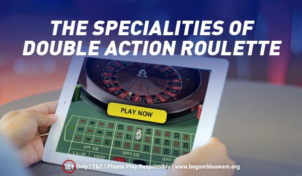 The Specialities of Double Action Roulette
