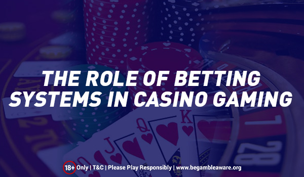 The Role of Betting Systems in Casino Gaming