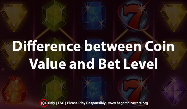 How are Coin Value And Bet Level Different From Each Other?