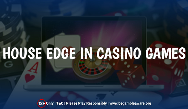 The Nature Of House Edge In Casino Games