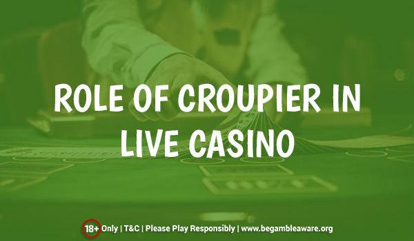 The Role of Croupier in a Live Casino