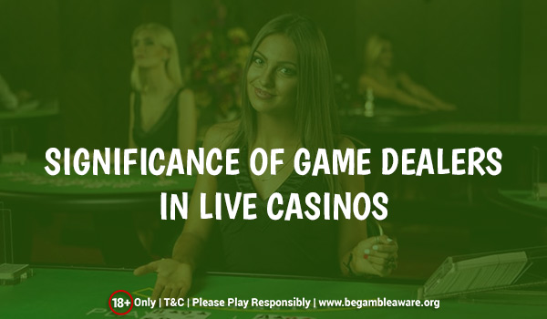 Game Dealers in Live Casinos