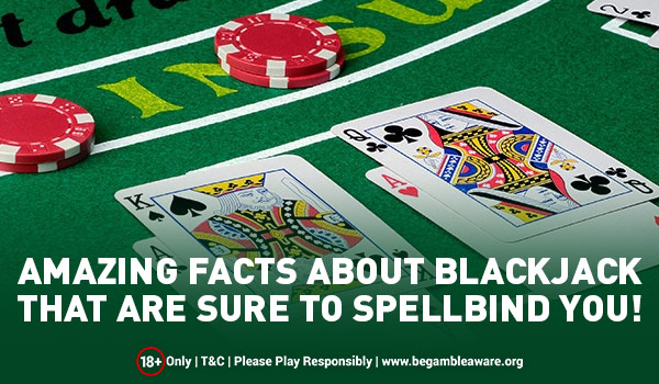 Amazing facts about Blackjack that are sure to spellbind you!