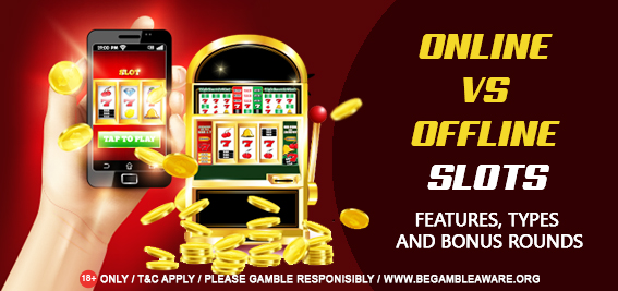 Online vs Offline slots: Basic Features, Types and Bonus Rounds