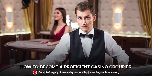 How To Become A Proficient Casino Croupier?