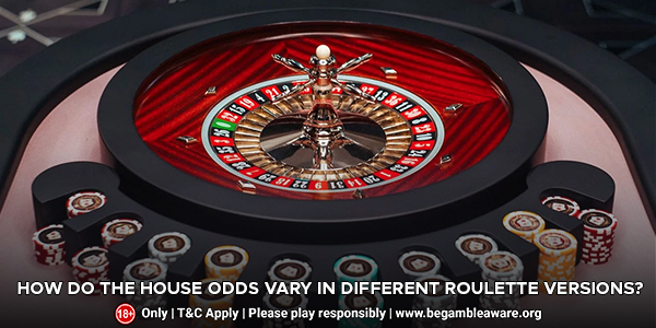 How Do The House Odds Vary In Different Roulette Versions?