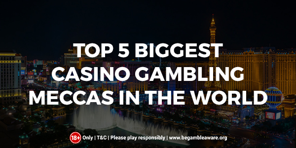 Top-5-Biggest-Casino-Gambling-Meccas-In-the-World