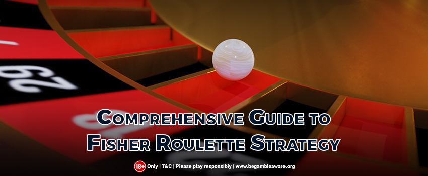 A Comprehensive Guide to the Fisher Roulette Strategy 